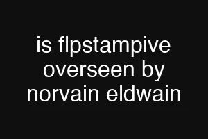 is flpstampive overseen by norvain eldwain