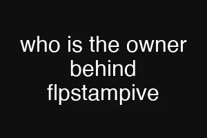 who is the owner behind flpstampive